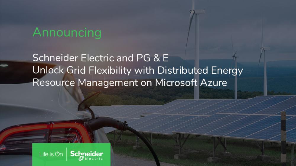 Schneider Electric and PG&E Announce Solution on Microsoft Azure to Maximize Value of EVs, Solar and Battery Energy Storage as Flexible Grid Resources