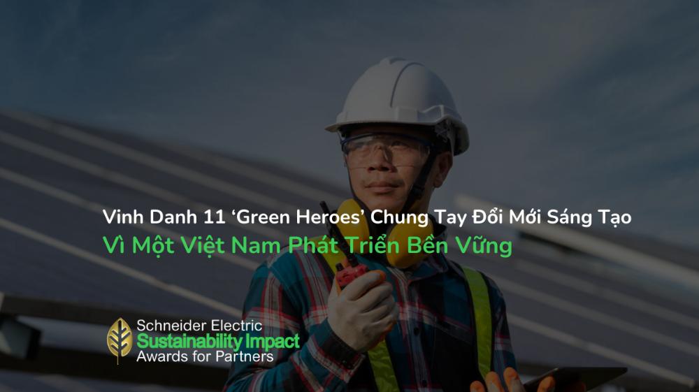 Schneider Electric Vinh Danh 11 ‘Green Heroes’ Chung Tay Đổi Mới Sáng Tạo Vì Một Việt Nam Phát Triển Bền Vững